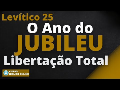 LEVÍTICO 25 - O Ano do JUBILEU - Ele veio para Libertar os Cativos!