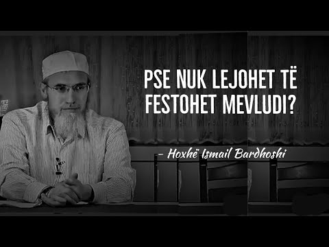Pse nuk lejohet të festohet mevludi? - Hoxhë Ismail Bardhoshi