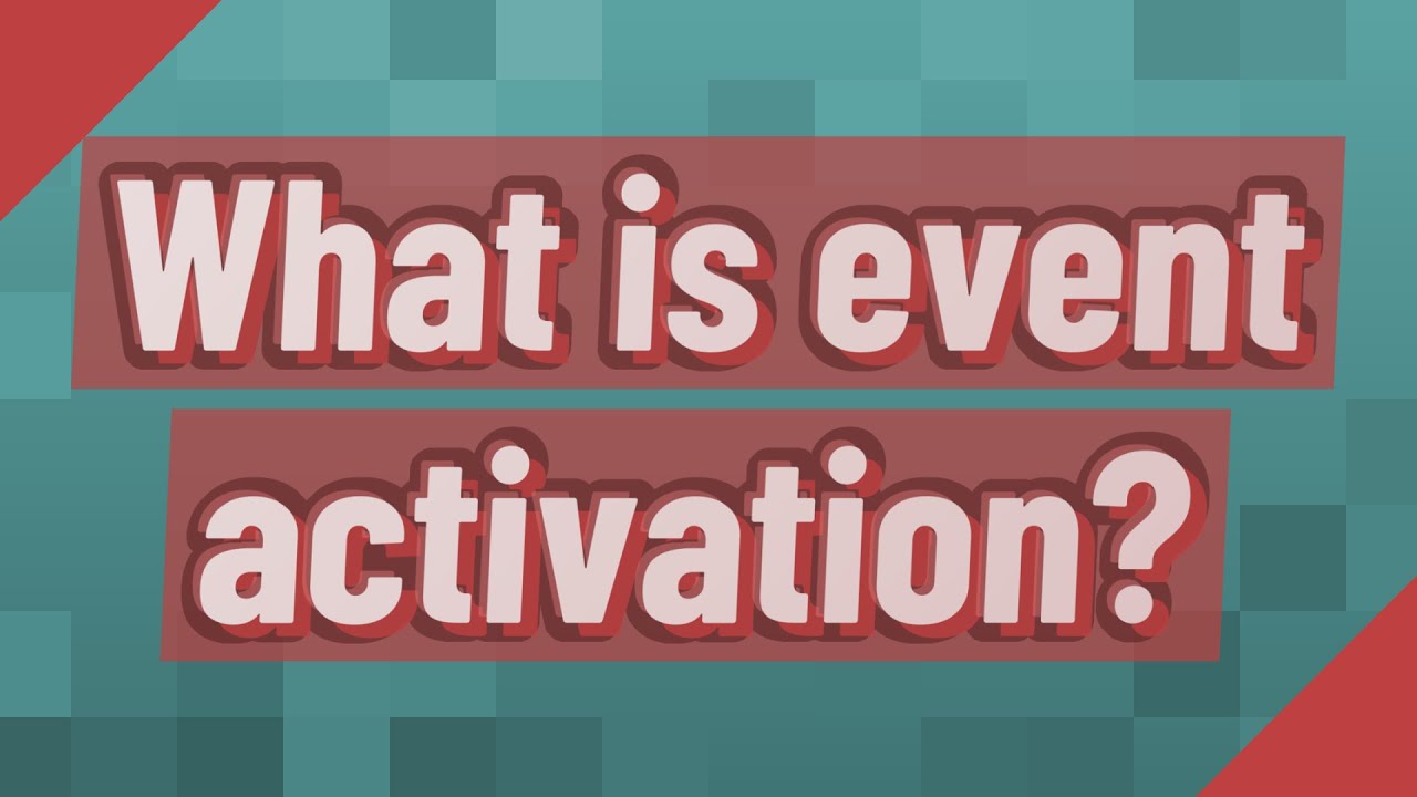 What is event activation?