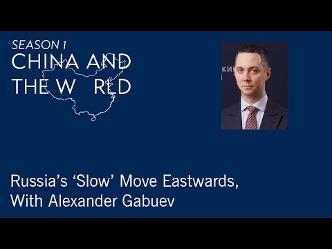 China and the World: Russia’s ‘Slow’ Move Eastwards, With Alexander Gabuev