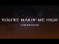 Toni Braxton - You're Makin' Me High (Lyrics)