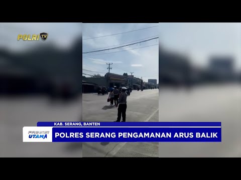 POLRES SERANG PENGAMANAN ARUS BALIK