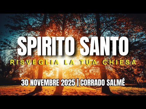 2025.11.30 | SPIRITO SANTO RISVEGLIA LA TUA CHIESA | Corrado Salmé