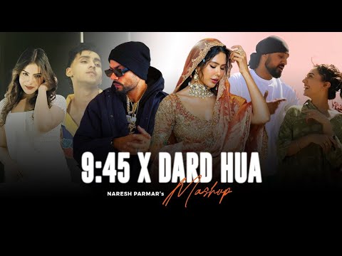 9:45 X Dard Hua Mashup | Ft. Sonam Bajwa | Shubh X Bohemia X Ap Dhillon X Imran Khan| Naresh Parmar