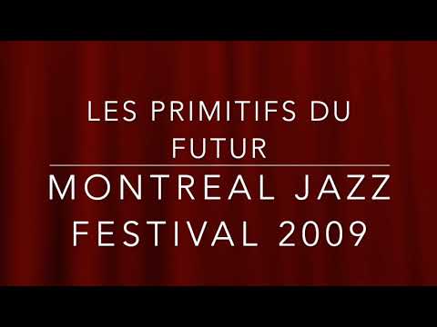 Les Primitifs du Futur live au festival de jazz de Montreal - 08 07  2009