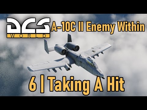 A-10C II Enemy Within Campaign | Mission 6 | Taking A Hit | DCS
