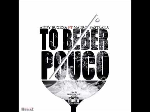 Addy Buxexa feat Mauro Pastrana - To a beber pouco (Prod  Homeboyz Music)