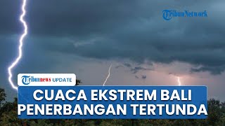 Cuaca Ekstrem di Bali, Penundaan Penyeberangan dan Penerbangan Akibat Cuaca Buruk