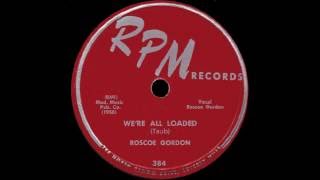 Rosco Gordon - We're All Loaded