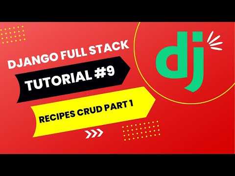 Python Django Tutorial #9 - Full Stack Web App [2024] - Recipes CRUD Part 1