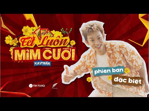 KAY TRẦN - TẾT LUÔN MỈM CƯỜI | PHIÊN BẢN ĐẶC BIỆT