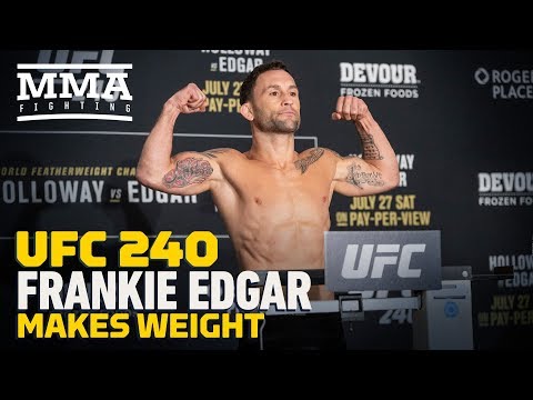 UFC 240 Weigh-Ins: Frankie Edgar Makes Weight - MMA Fighting