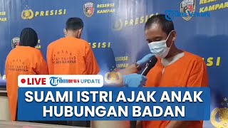 LIVE: Kecanduan Film Porno, Ayah di Kampar Lakukan Hubungan Badan dengan Istri dan Anak Tiri