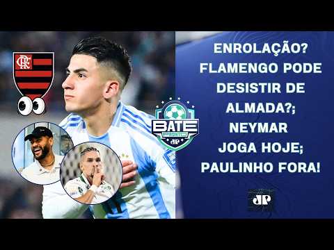 ALMADA ESTÁ “ENROLANDO” O FLAMENGO?; NEYMAR JOGA HOJE; PAULINHO FORA DE NOVO NO VERDÃO | BATE-PRONTO