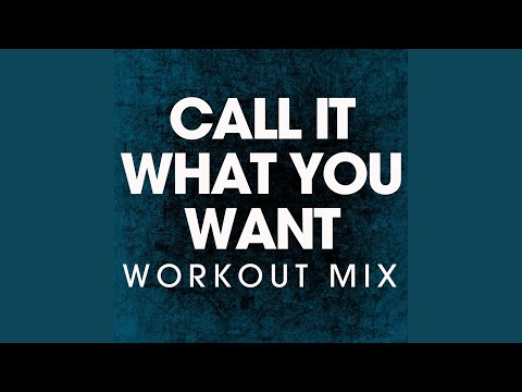 Call It What You Want (Workout Remix)