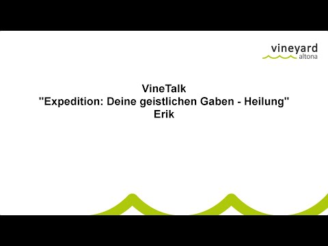 VineTalk. "Expedition: Deine geistlichen Gaben" - Heilung