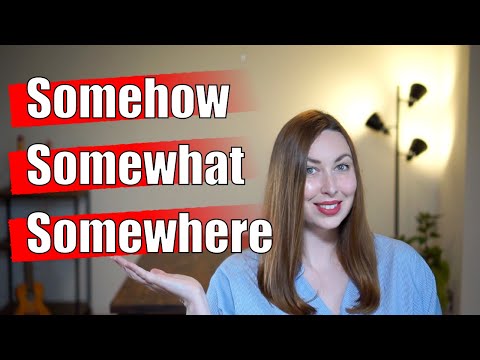 How to Use: Somehow, Somewhat, and Somewhere!