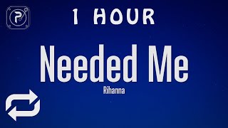 [1 HOUR 🕐 ] Rihanna - Needed Me (Lyrics)