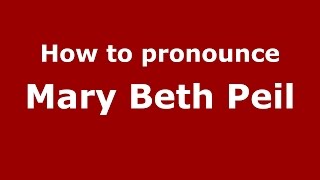 How to pronounce Mary Beth Peil