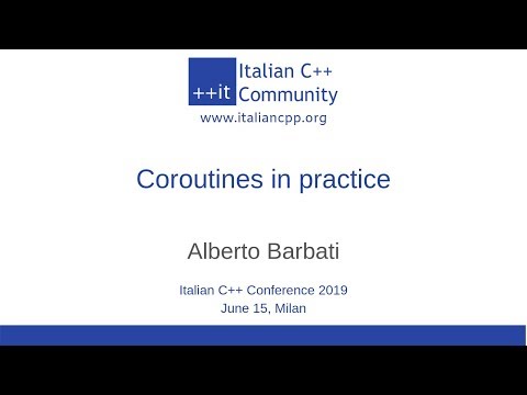 itCppCon19 - Coroutines in practice (Alberto Barbati)