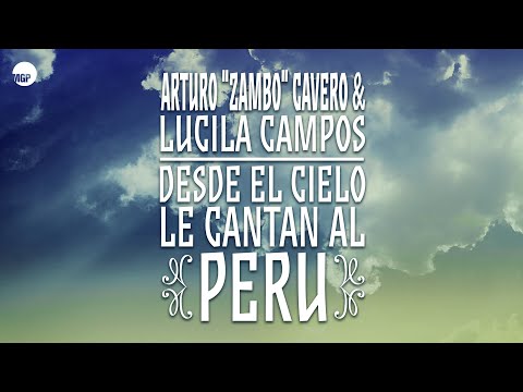 Arturo "Zambo" Cavero & Lucila Campos - Desde el Cielo Le Cantan al Perú (Full Album) | Music MGP