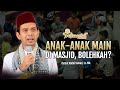 Anak Anak Bermain Di Masjid Bolehkah Ustadz Abdul Somad Lc MA Tanya Jawab UAS