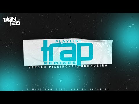 PLAYLIST TRAP REMIXES (VERSÃO PISEIRO/ARROCHADEIRA) WANTED NO BEAT REMIX