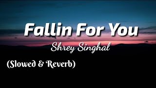 Shrey Singhal - Fallin For You (Lyrics) | Slowed &amp; Reverb | TheLyricsVibes |