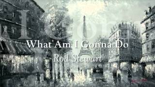 Rod Stewart - What Am I Gonna Do