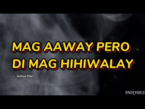 MAG AAWAY PERO DI MAGHIHIWALAY - Joshua Mari (Lyrics)