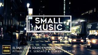 El Taxi - Pitbull - ft.Sensato &amp; Osmani Garcia  ( Dope Squad X Kharfi Remix )