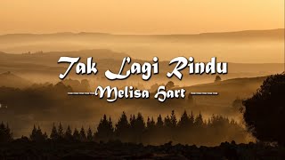 Download lagu TAK LAGI RINDU - MELISA HART | LIRIK  mp3