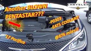 Another Pentastar BITES THE DUST at 87k miles?! ('17 Pacifica: EATS COOLANT, P0303 Misfire)