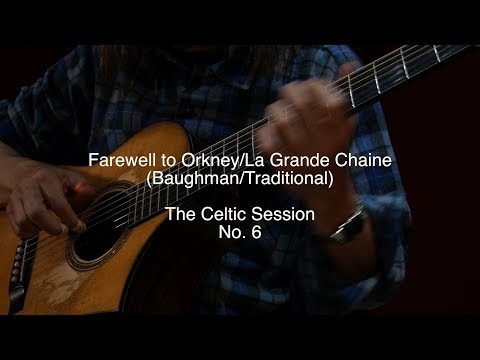 The Celtic Session No. 6 - Farewell to Orkney/La Grande Chaine - Steve Baughman
