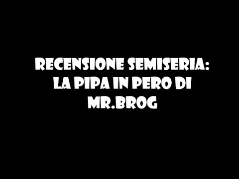 Recensione semiseria: La pipa in pero di Mr Brog