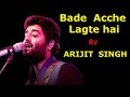 Bade Acche Lagte Hai By Arijit Singh
