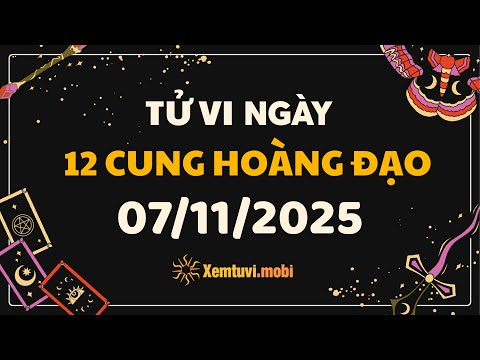 Tử vi 12 cung hoàng đạo thứ 6 ngày 7/11/2025