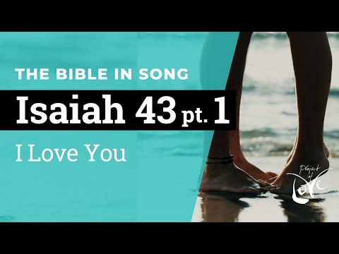 Isaiah 43 Pt. 1 - I Love You  ||  Bible in Song  ||  Project of Love