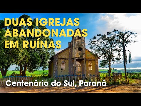 DUAS IGREJAS ABANDONADAS EM RUÍNAS - CENTENÁRIO DO SUL, PARANÁ