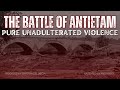 The Battle of Antietam - Sheer Unadulterated Violence (1862)