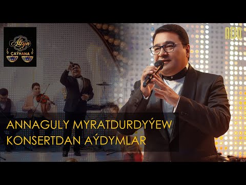 Annaguly Myratdurdyýew - Konsertdan aýdymlar