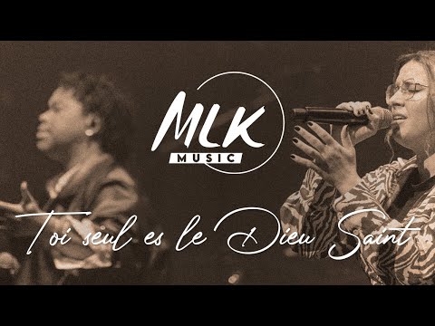 Toi seul es le Dieu saint / MLK Music