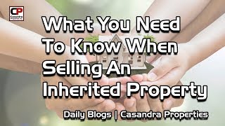 What You Need To Know When Selling An Inherited Property | Real Estate Tips