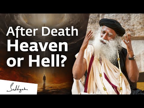 After Death: Do You Go To Heaven or Hell? | Sadhguru