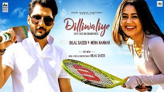 DilliWaliye (Full Video)  Bilal Saeed  Neha Kakkar