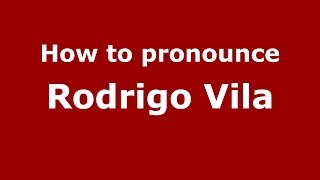 How to pronounce Rodrigo Vila