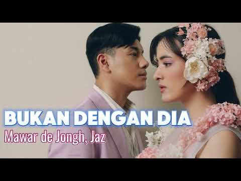 Mawar de Jongh, Jaz - Bukan Dengan Dia [Lirik Video]