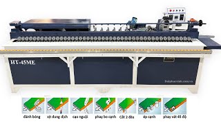 REVIEW và Chạy Thử  Máy Dán Cạnh Vát 45 Độ HT 45ME, Máy dán nghiêng 45 tự động