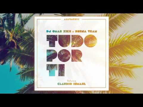 DJ Omar Xique & Drena Team ft. Claudio Ismael - Tudo Por Ti