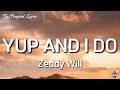 Zeddy Will YUP AND I DO Lyrics